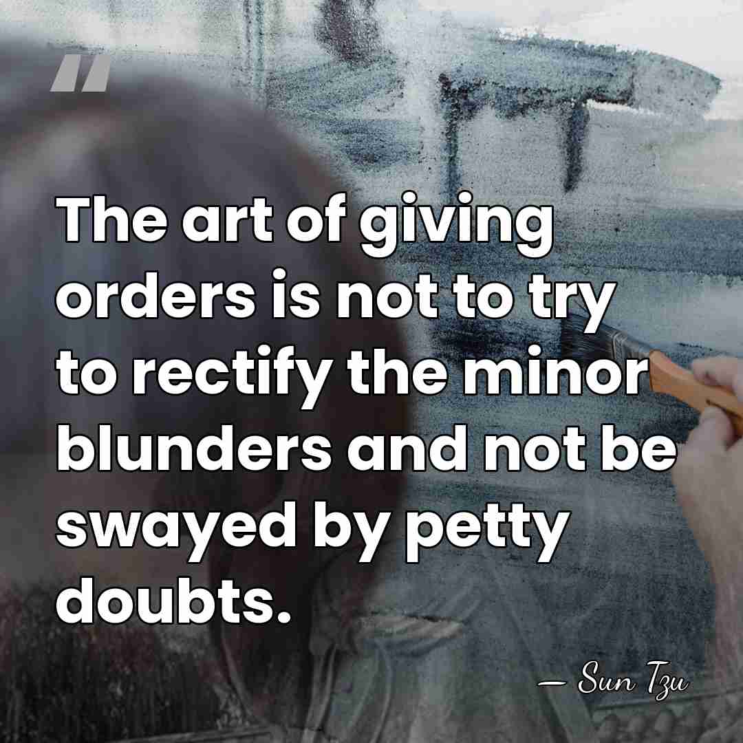 The art of giving orders is not to try to rectify the&hellip; - Sun Tzu