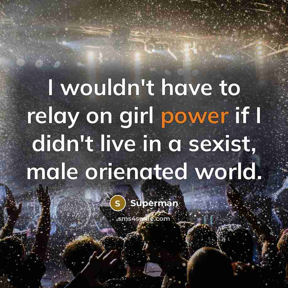“I wouldn't have to relay on girl power if I…” quote by Superman