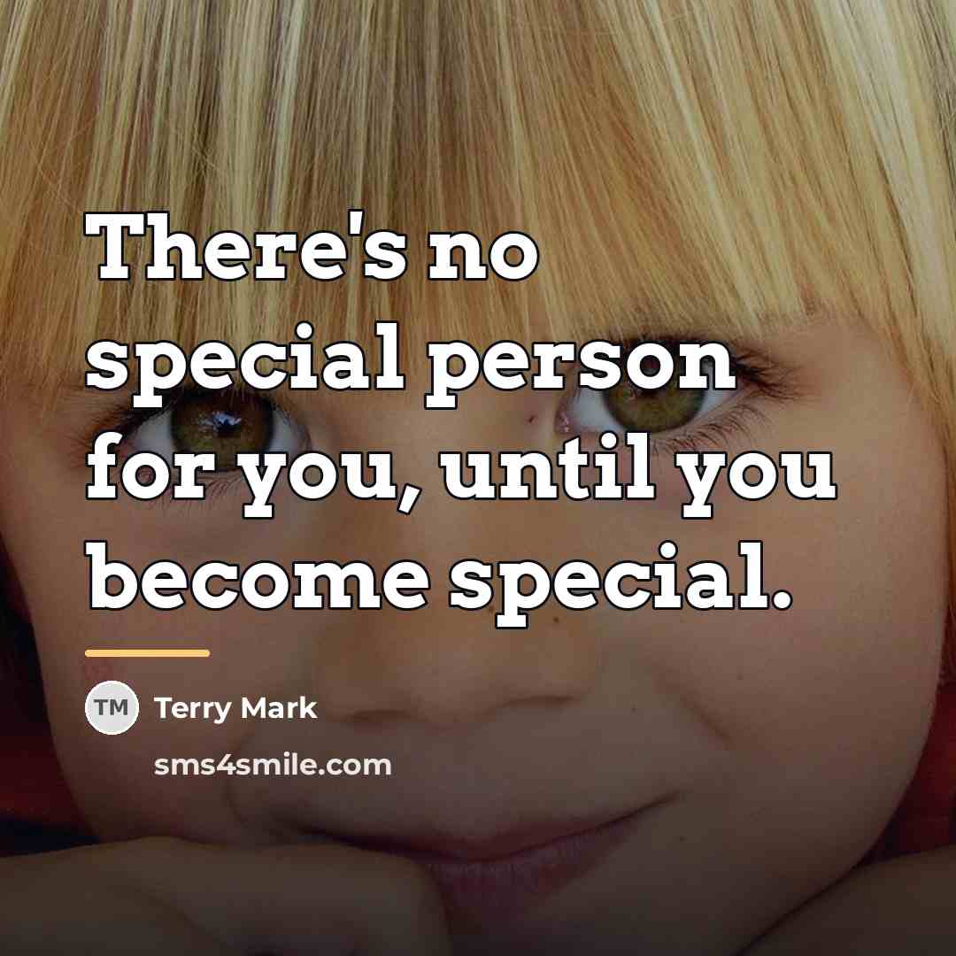 “There's no special person for you, until you become special.…” quote by Terry Mark