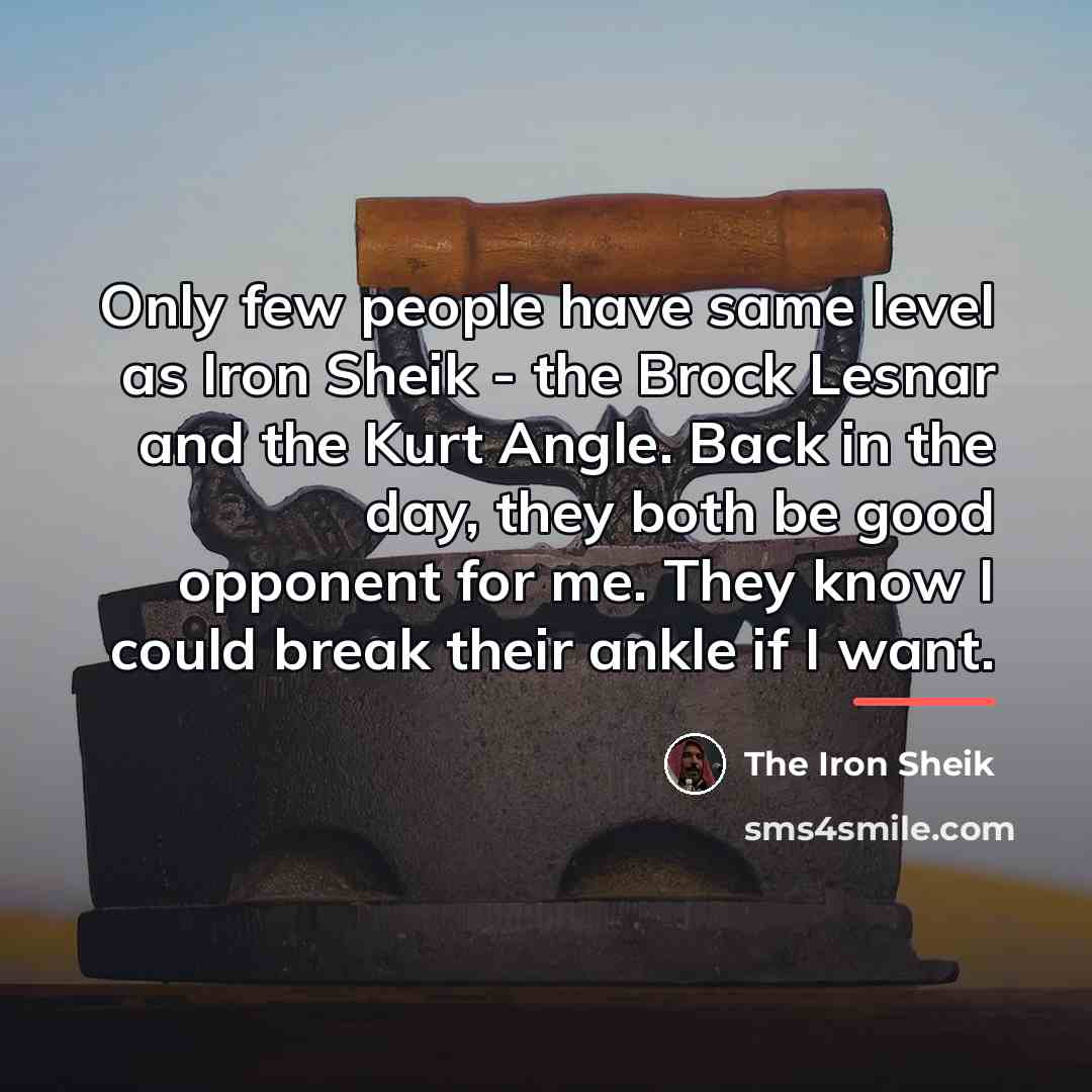 “Only few people have same level as Iron Sheik -…” quote by The Iron Sheik