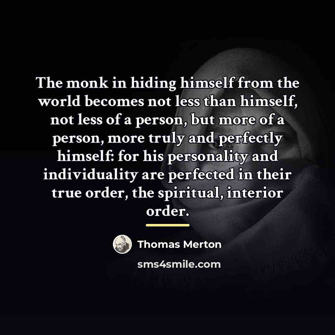 “The monk in hiding himself from the world becomes not…” quote by Thomas Merton
