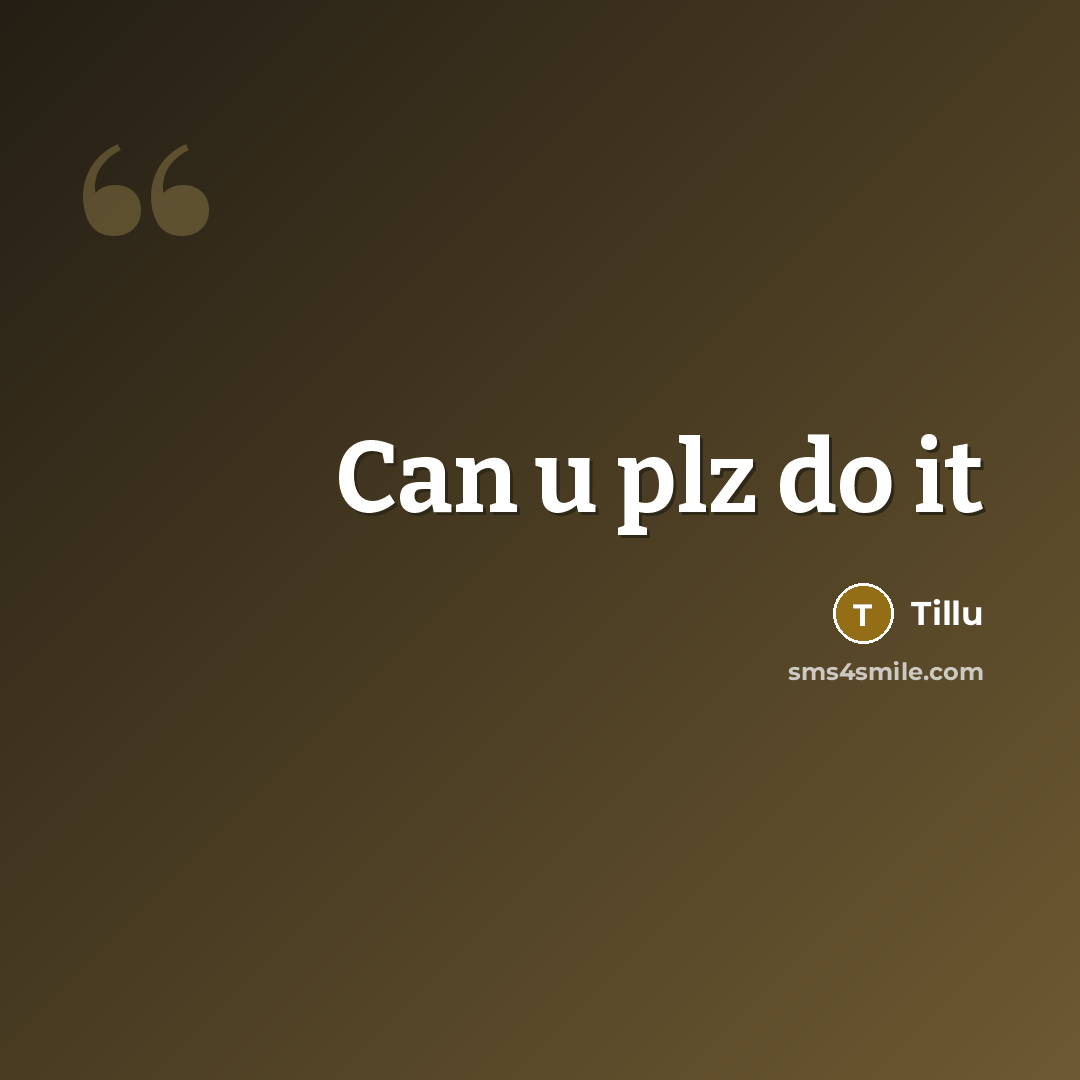 “Can u plz do it…” quote by Tillu