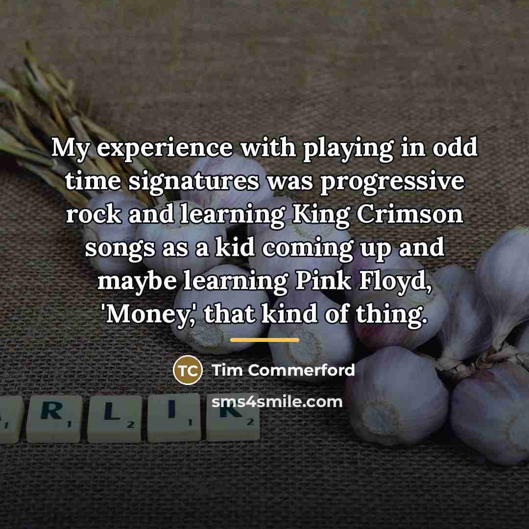 “My experience with playing in odd time signatures was progressive…” quote by Tim Commerford