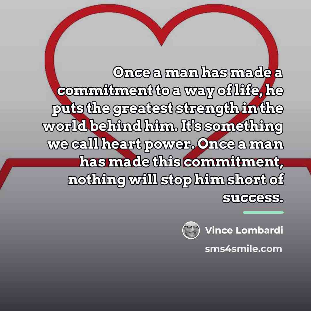 “Once a man has made a commitment to a way…” quote by Vince Lombardi