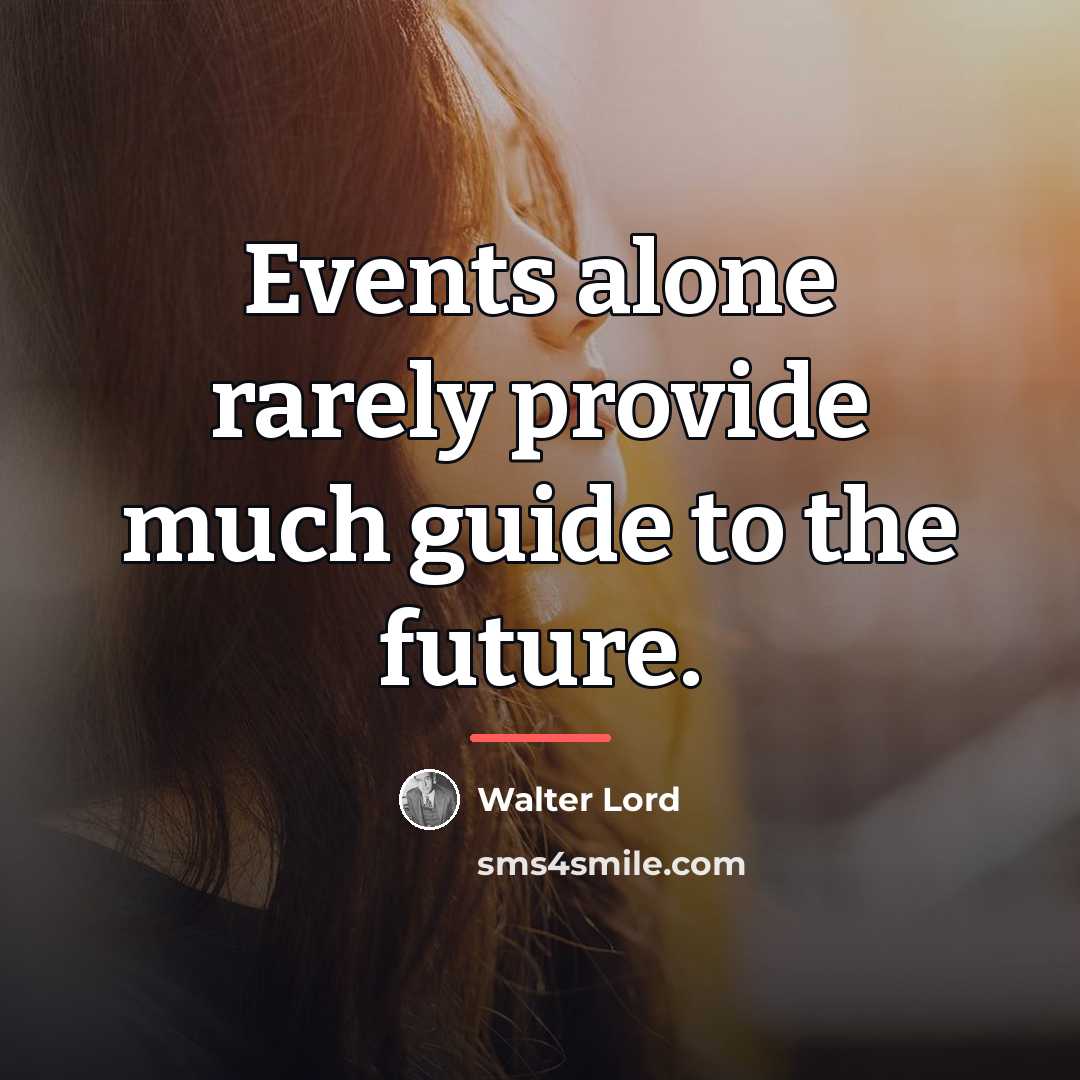 “Events alone rarely provide much guide to the future.…” quote by Walter Lord