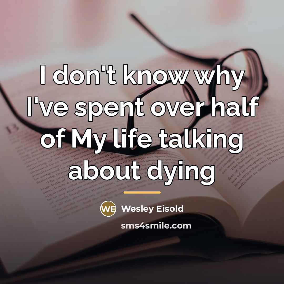“I don't know why I've spent over half of My…” quote by Wesley Eisold