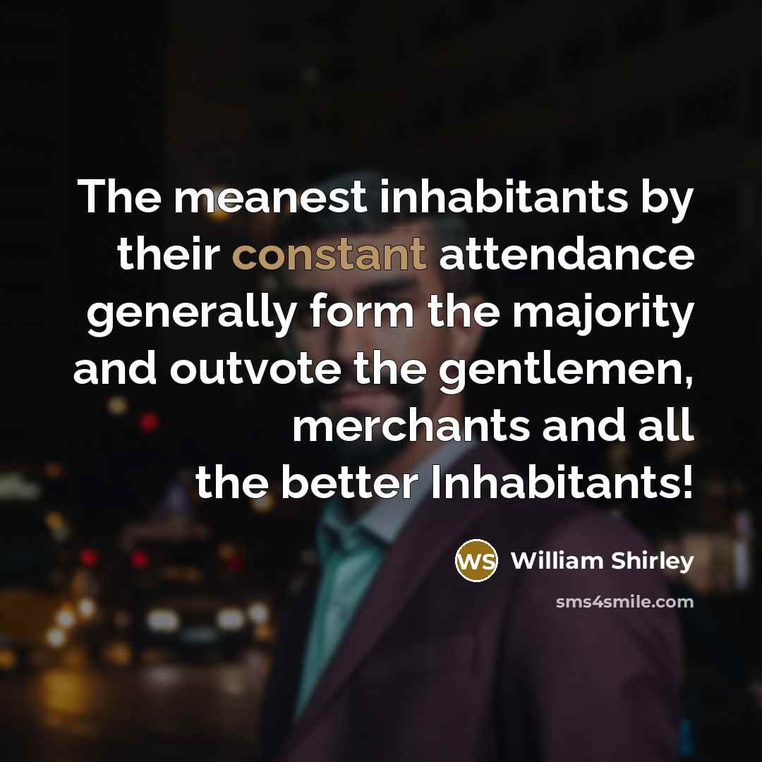 “The meanest inhabitants by their constant attendance generally form the…” quote by William Shirley