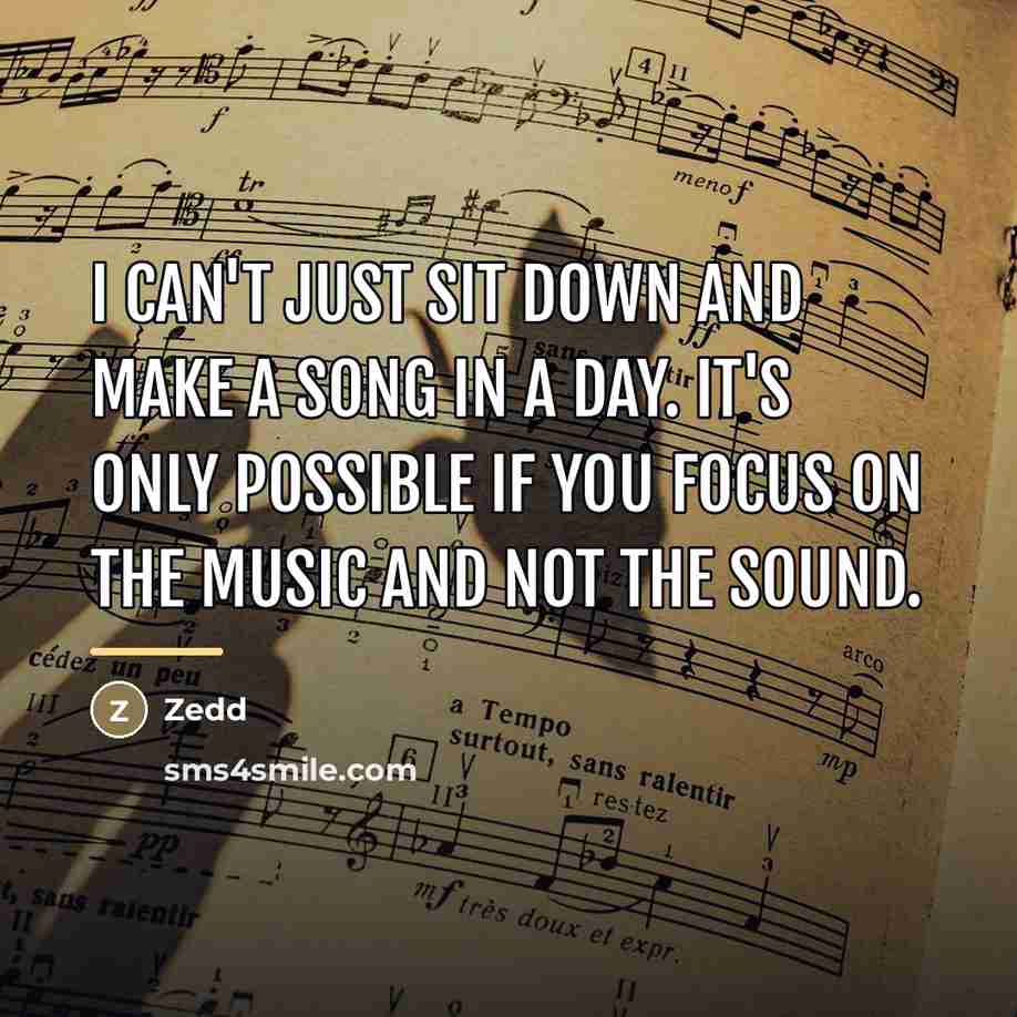 “I can't just sit down and make a song in…” quote by Zedd