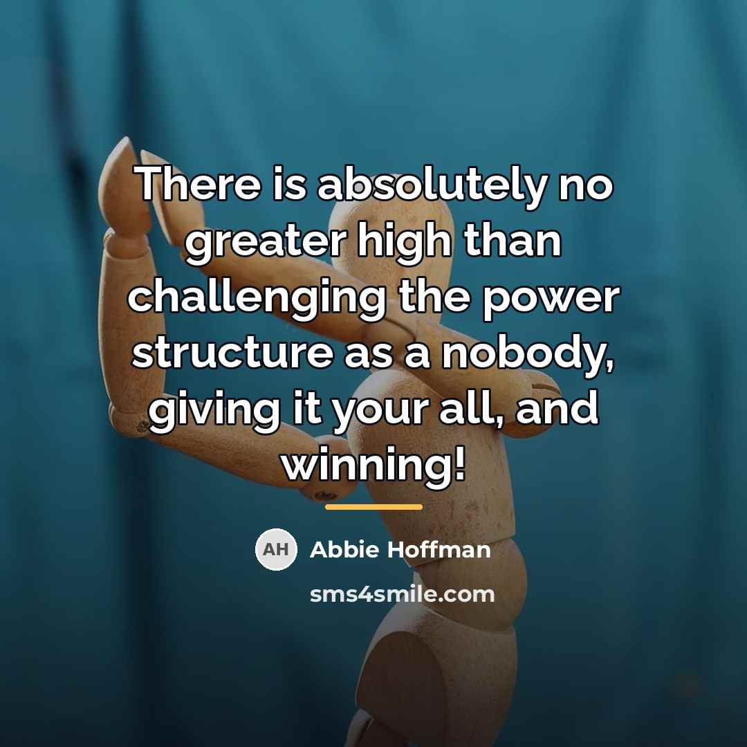 “There is absolutely no greater high than challenging the power…” quote by Abbie Hoffman