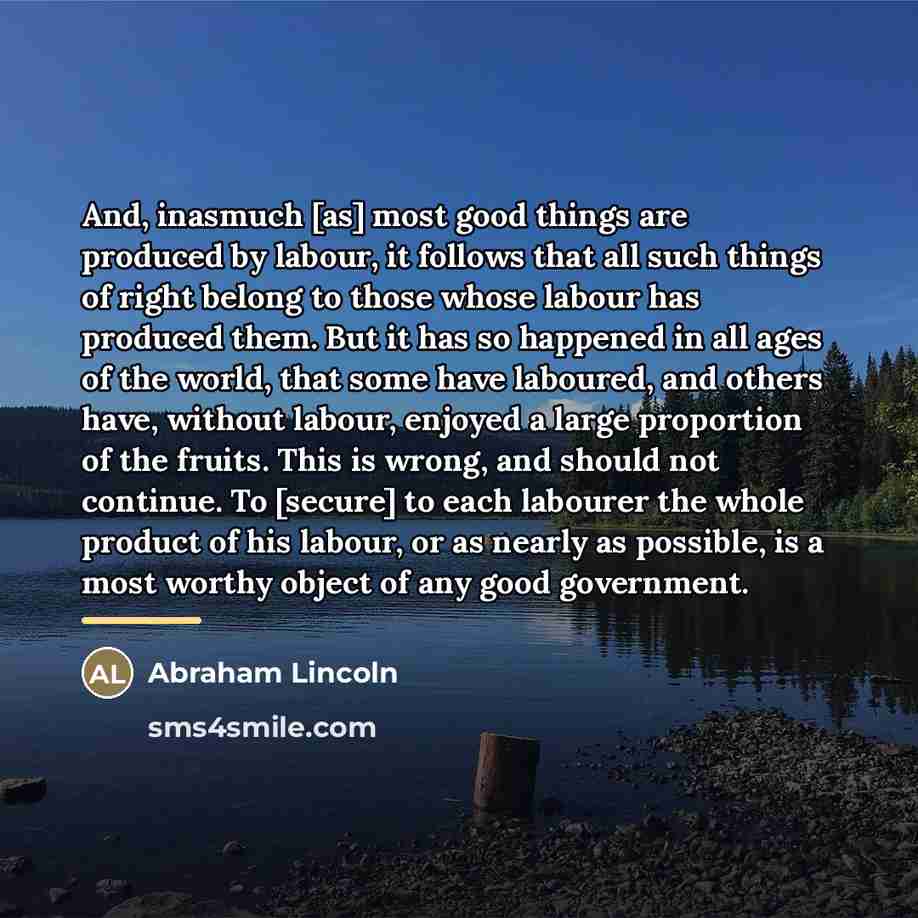 “And, inasmuch [as] most good things are produced by labour,…” quote by Abraham Lincoln