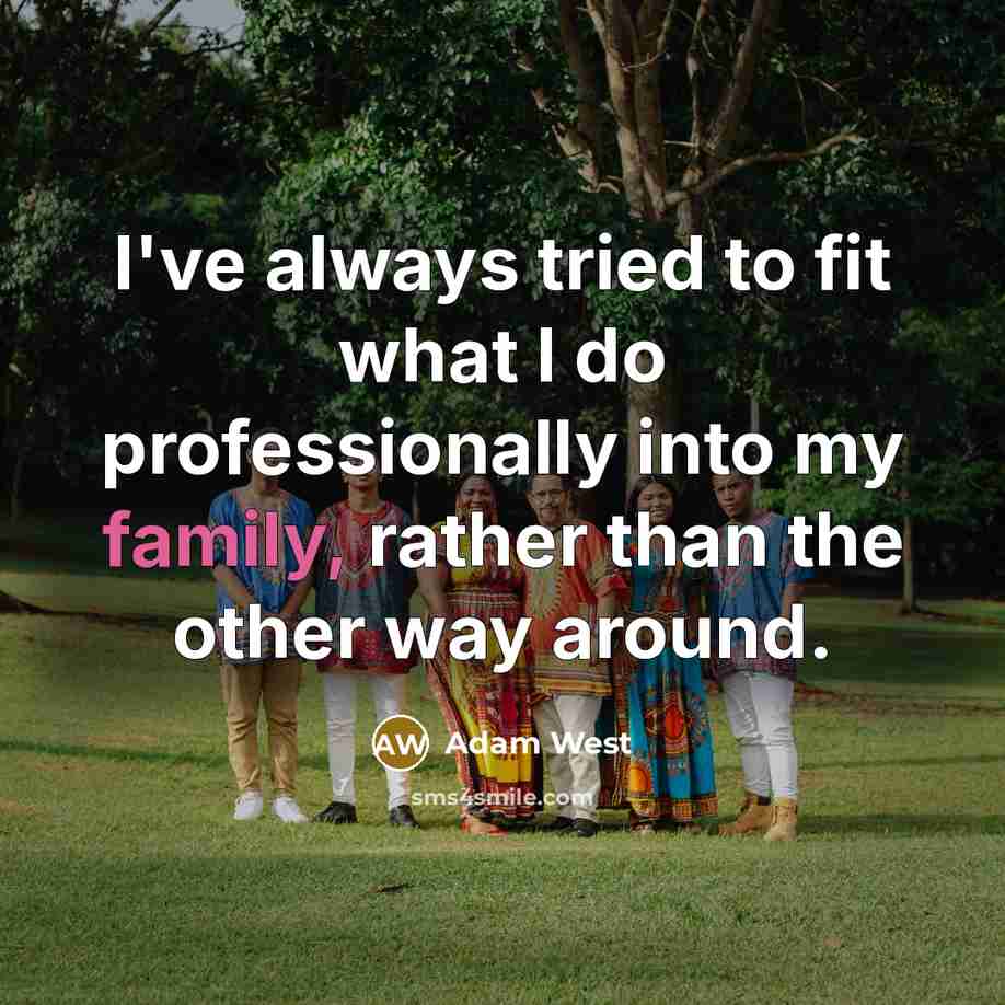 “I've always tried to fit what I do professionally into…” quote by Adam West