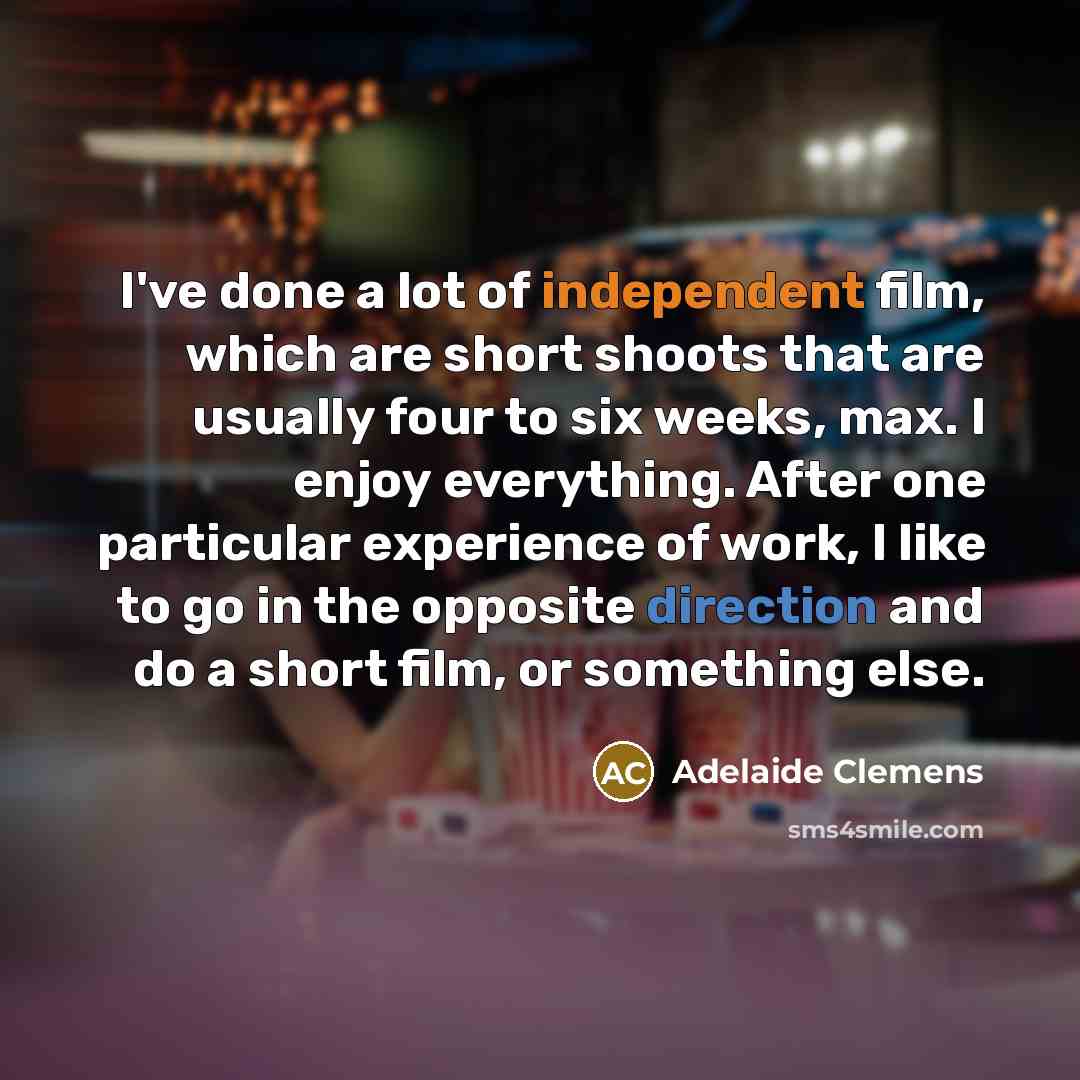 “I've done a lot of independent film, which are short…” quote by Adelaide Clemens