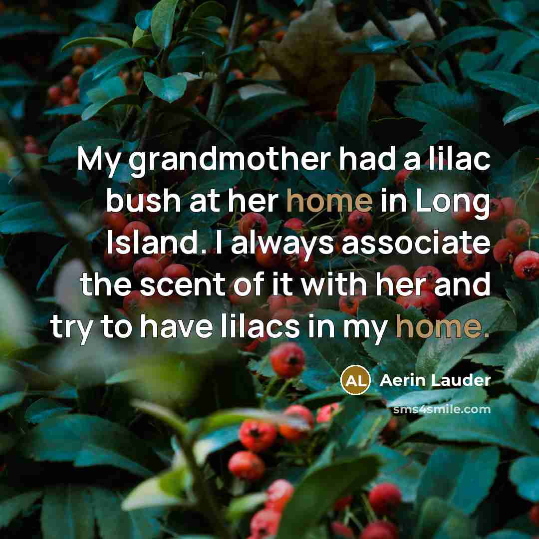 “My grandmother had a lilac bush at her home in…” quote by Aerin Lauder