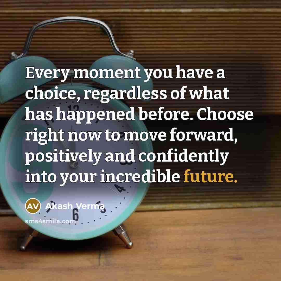 “Every moment you have a choice, regardless of what has…” quote by Akash Verma