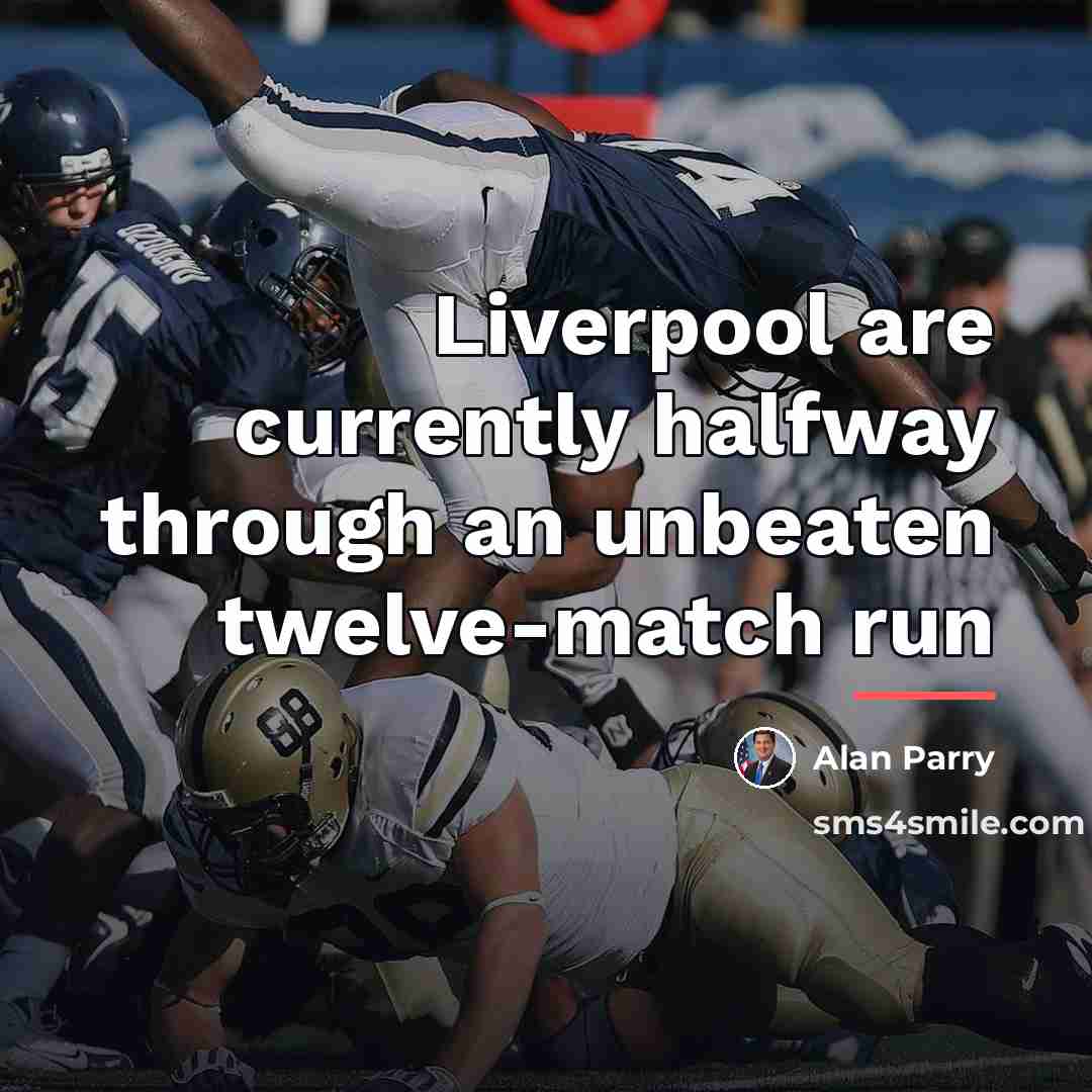 “Liverpool are currently halfway through an unbeaten twelve-match run…” quote by Alan Parry