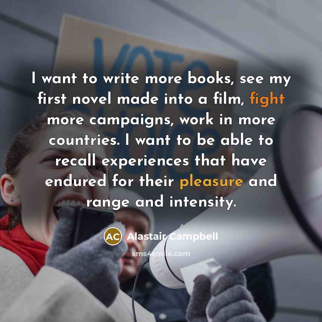“I want to write more books, see my first novel…” quote by Alastair Campbell
