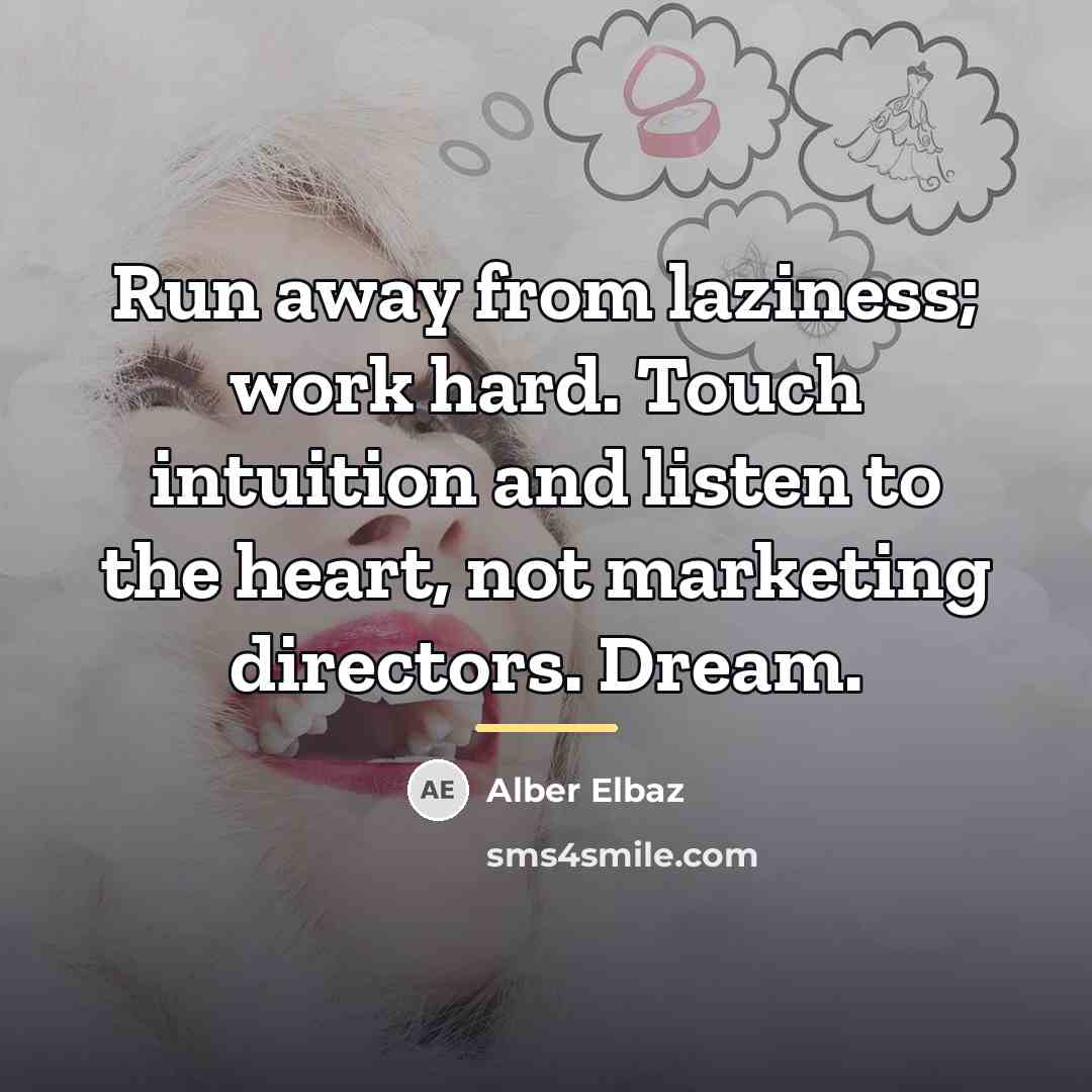 “Run away from laziness; work hard. Touch intuition and listen…” quote by Alber Elbaz