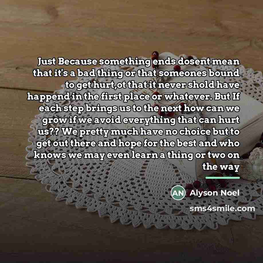 “Just Because something ends dosent mean that it's a bad…” quote by Alyson Noel