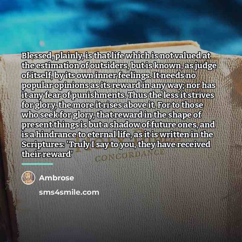 “Blessed, plainly, is that life which is not valued at…” quote by Ambrose