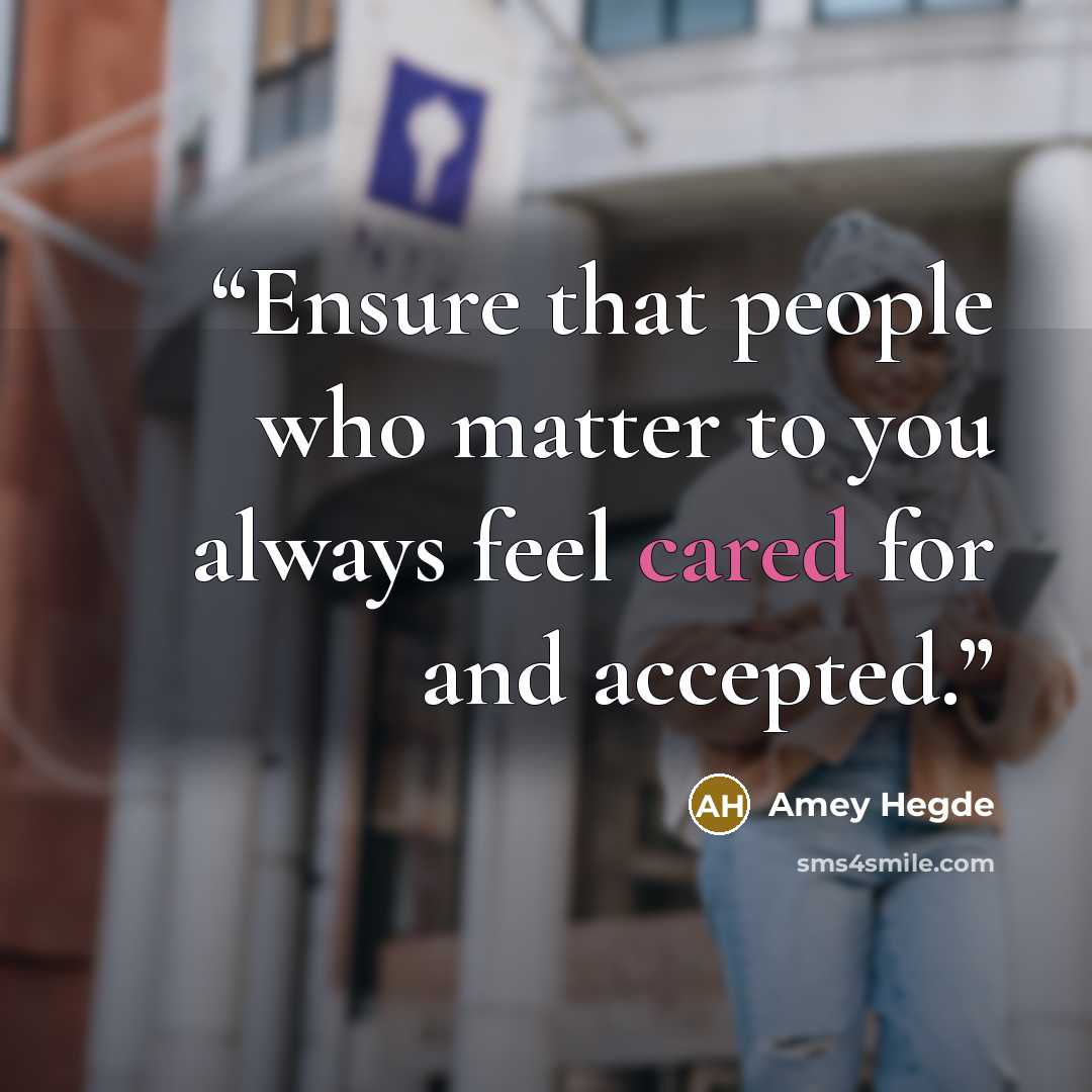 “Ensure that people who matter to you always feel cared for and accepted.” quote by Amey Hegde