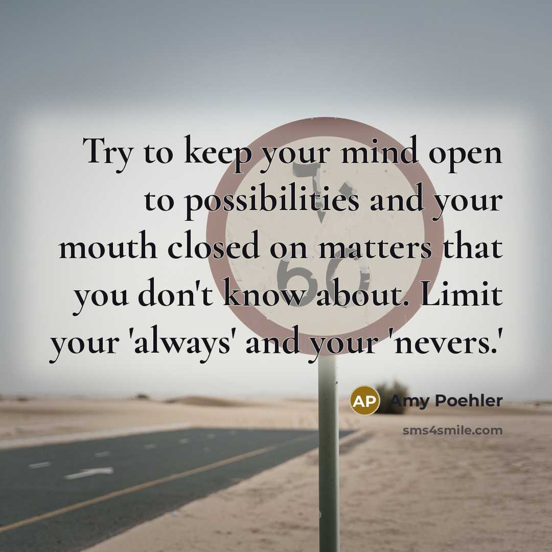 “Try to keep your mind open to possibilities and your…” quote by Amy Poehler