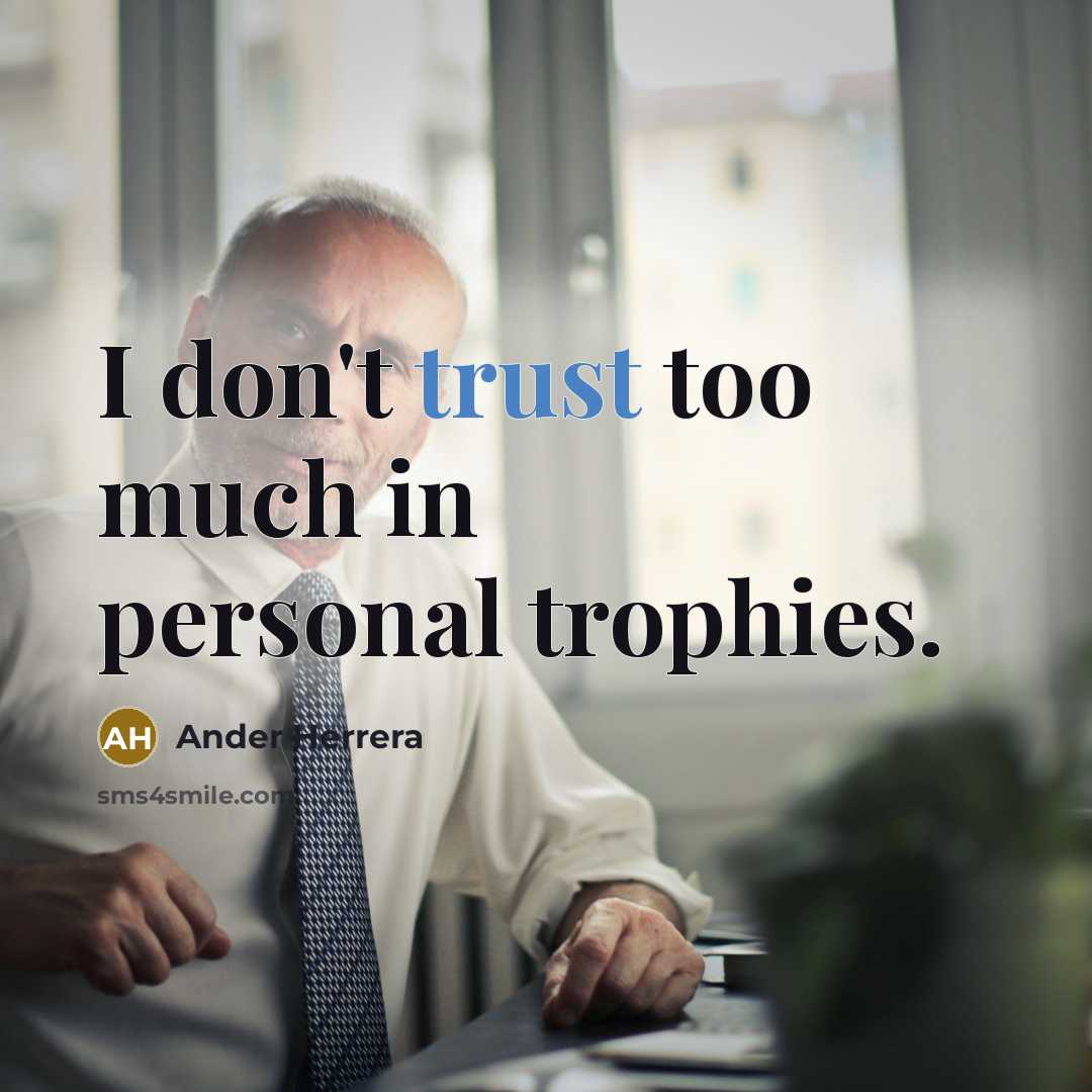 “I don't trust too much in personal trophies.…” quote by Ander Herrera
