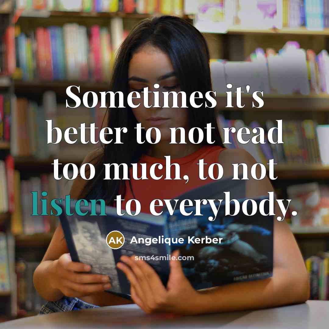 “Sometimes it's better to not read too much, to not…” quote by Angelique Kerber