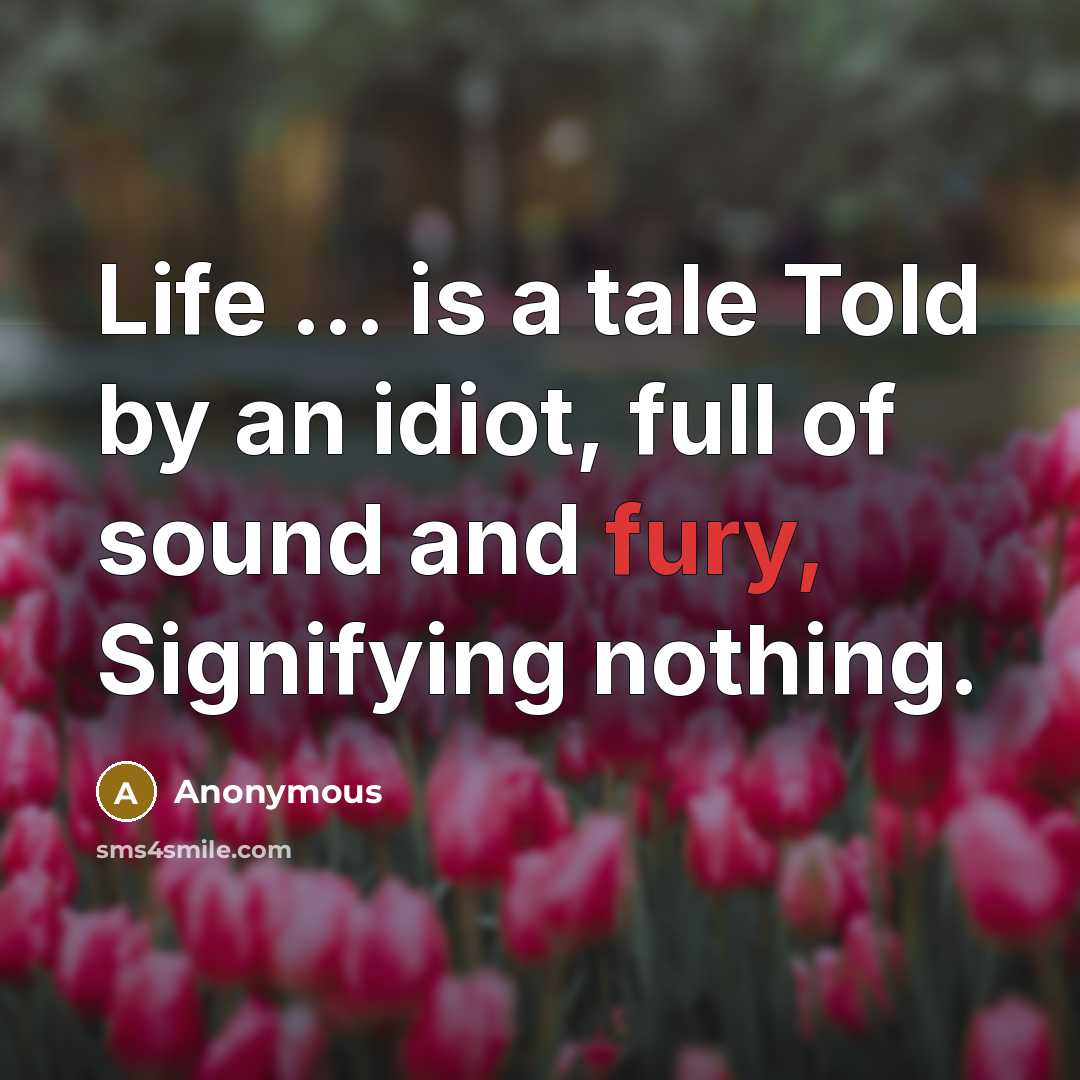 “Life ... is a tale Told by an idiot, full…” quote by Anonymous