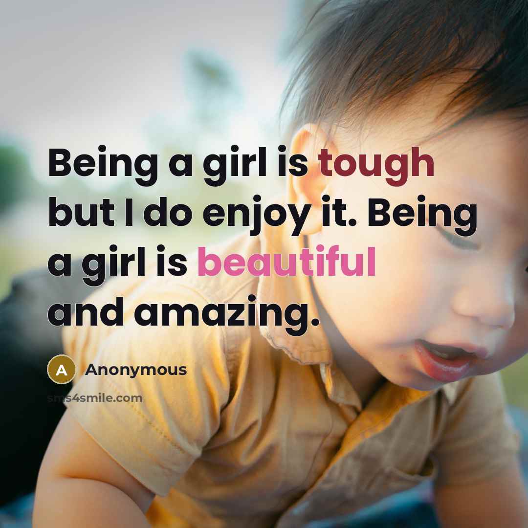 “Being a girl is tough but I do enjoy it.…” quote by Anonymous
