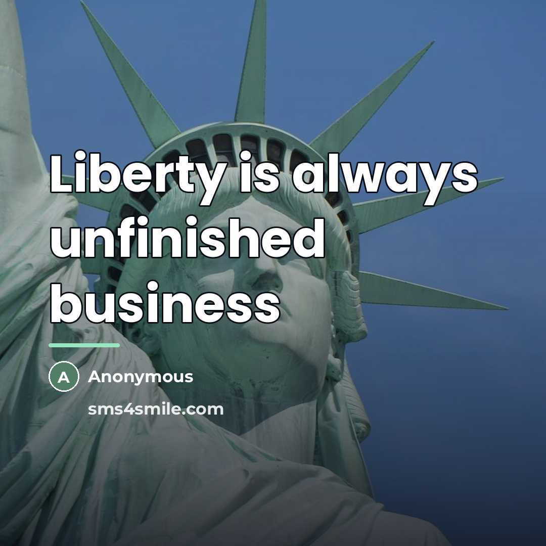 “Liberty is always unfinished business…” quote by Anonymous