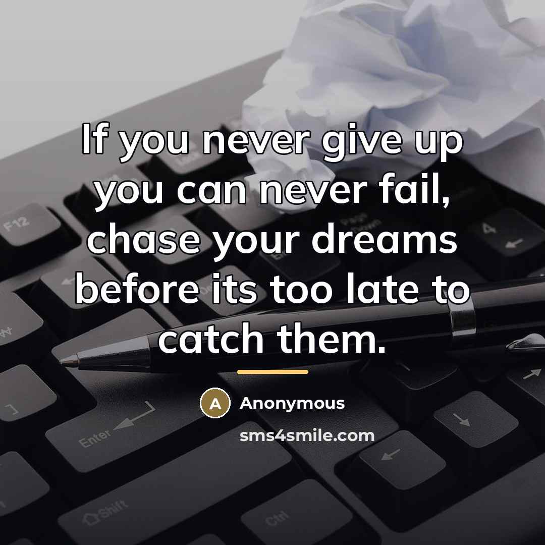 “If you never give up you can never fail, chase…” quote by Anonymous