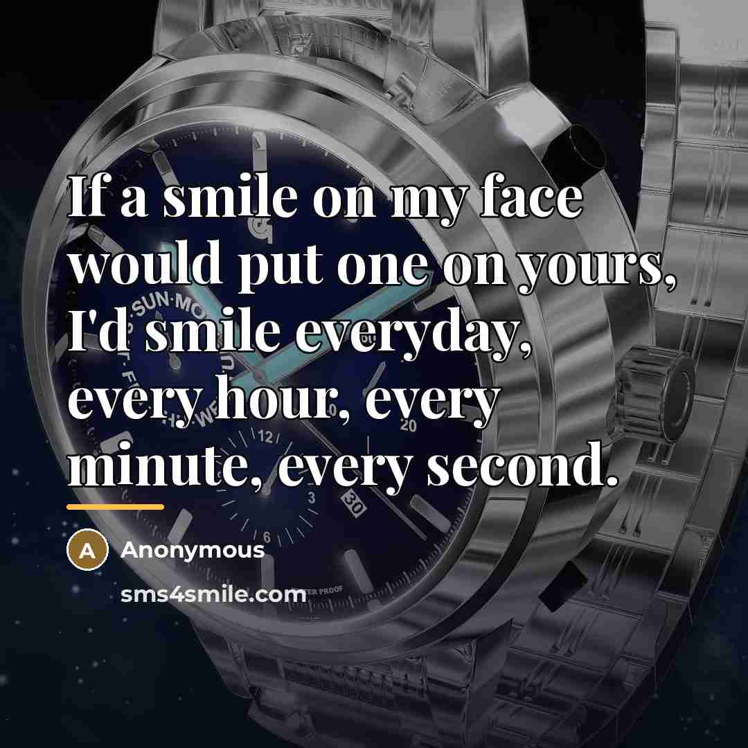 “If a smile on my face would put one on…” quote by Anonymous
