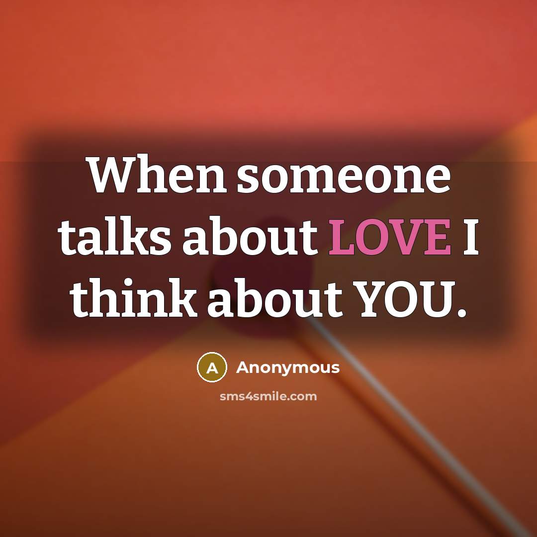 “When someone talks about LOVE I think about YOU.” quote by Anonymous