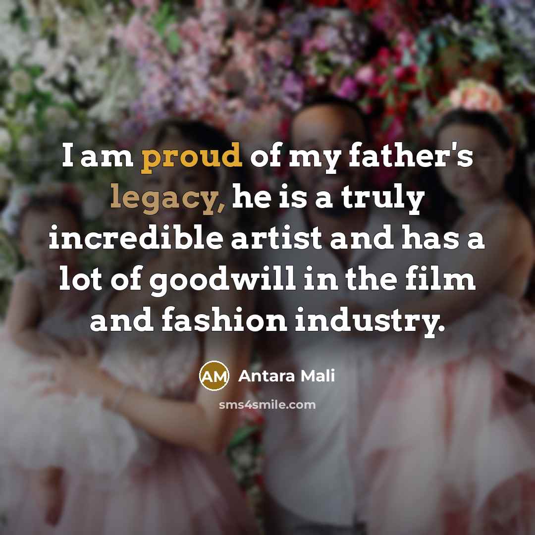 “I am proud of my father's legacy, he is a…” quote by Antara Mali