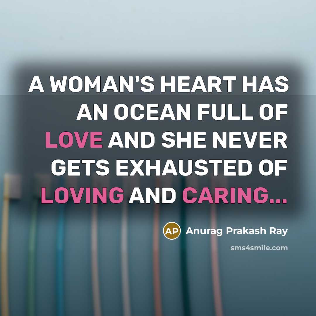 “A WOMAN'S HEART HAS AN OCEAN FULL OF LOVE AND…” quote by Anurag Prakash Ray