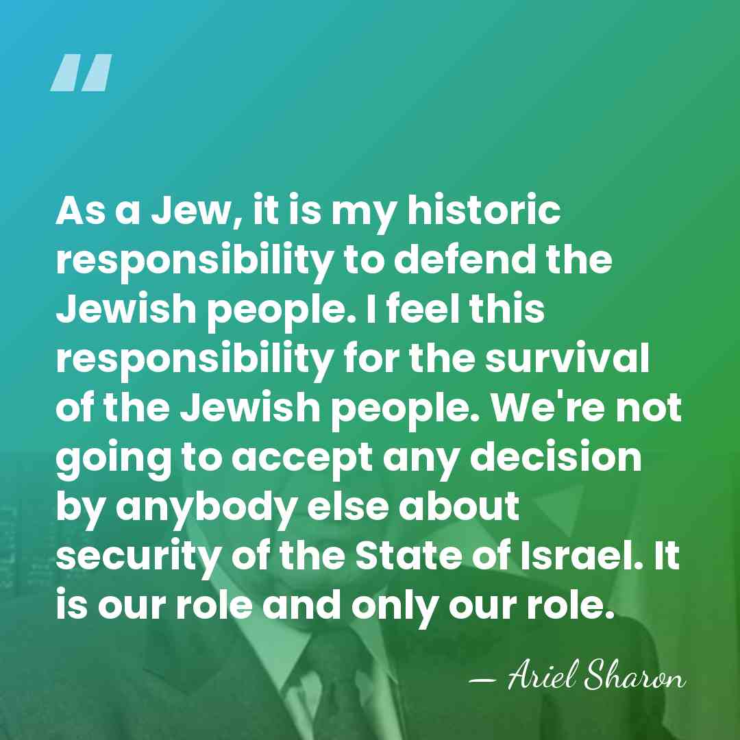 As a Jew, it is my historic responsibility to defend the Jewish&hellip; - Ariel Sharon