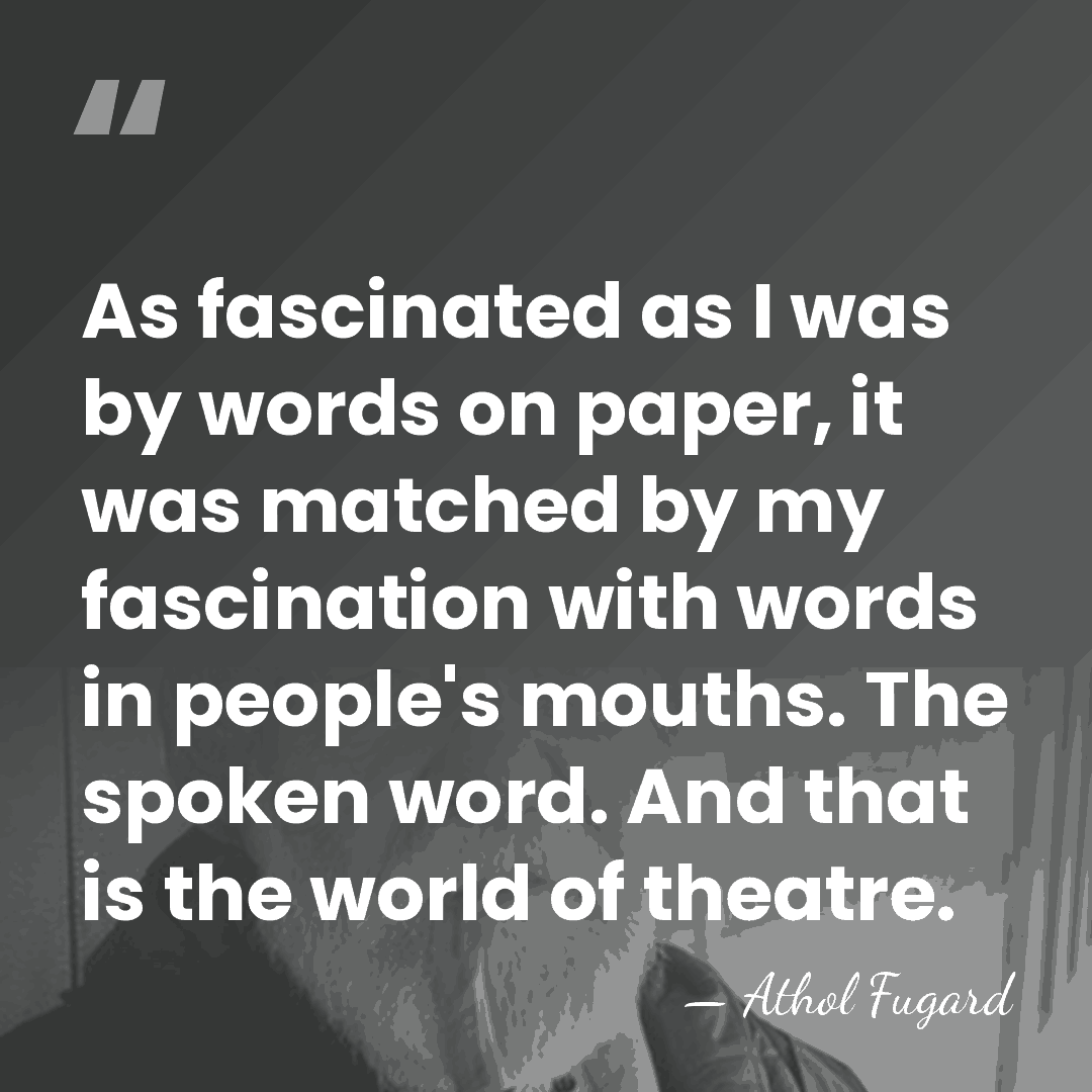 As fascinated as I was by words on paper, it was matched&hellip; - Athol Fugard