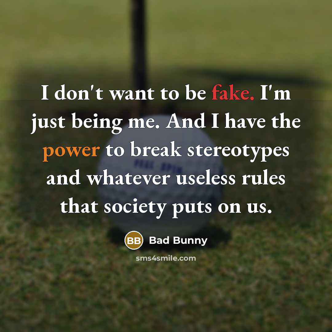 “I don't want to be fake. I'm just being me.…” quote by Bad Bunny