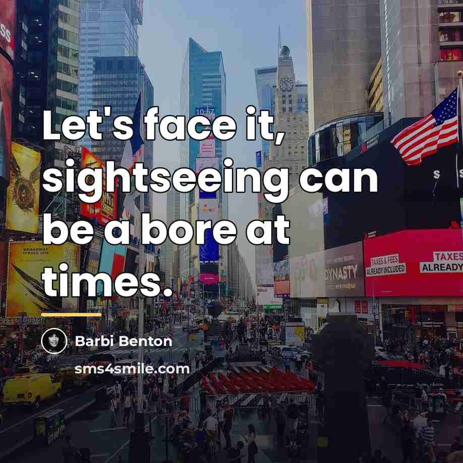 “Let's face it, sightseeing can be a bore at times.…” quote by Barbi Benton