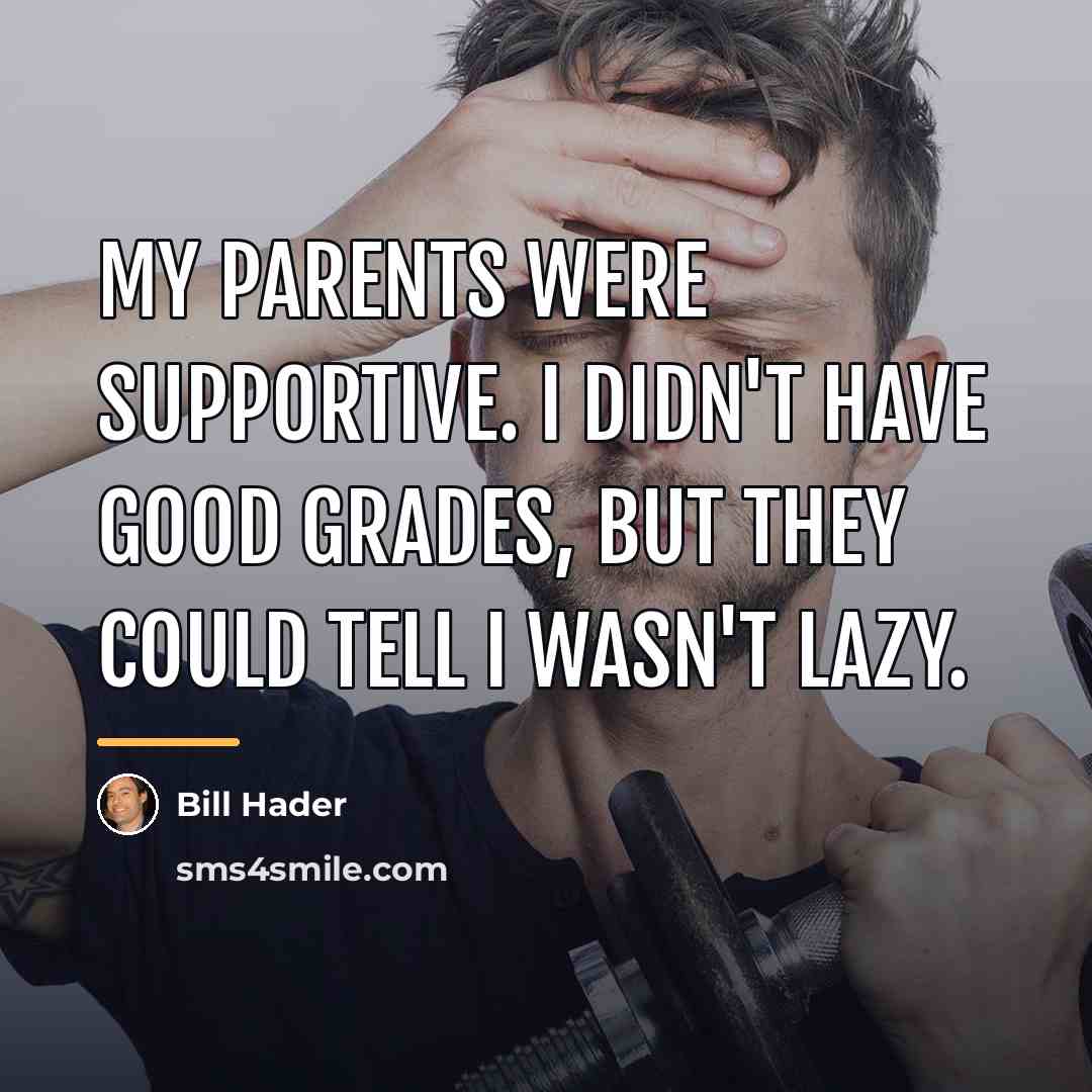 “My parents were supportive. I didn't have good grades, but…” quote by Bill Hader