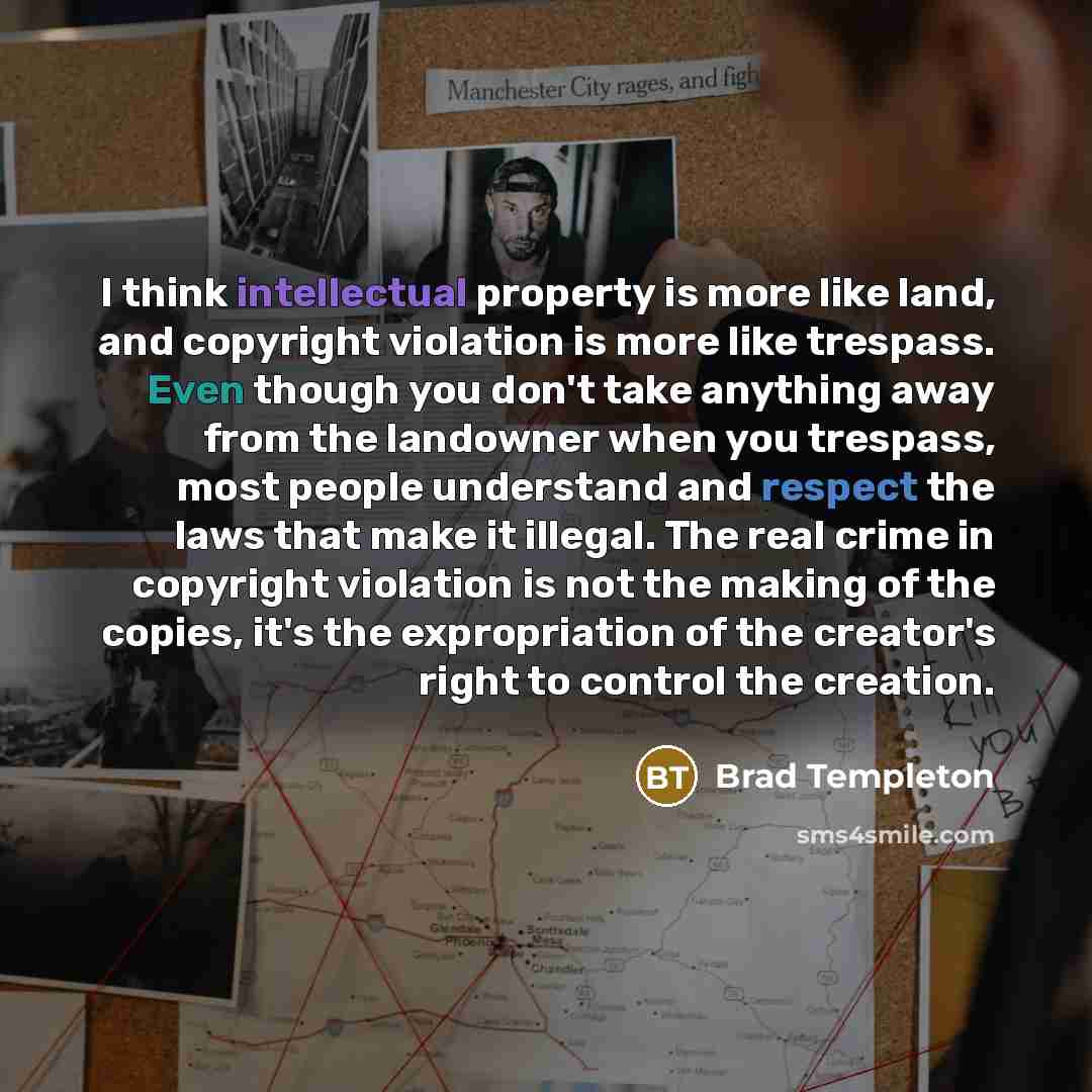 “I think intellectual property is more like land, and copyright…” quote by Brad Templeton