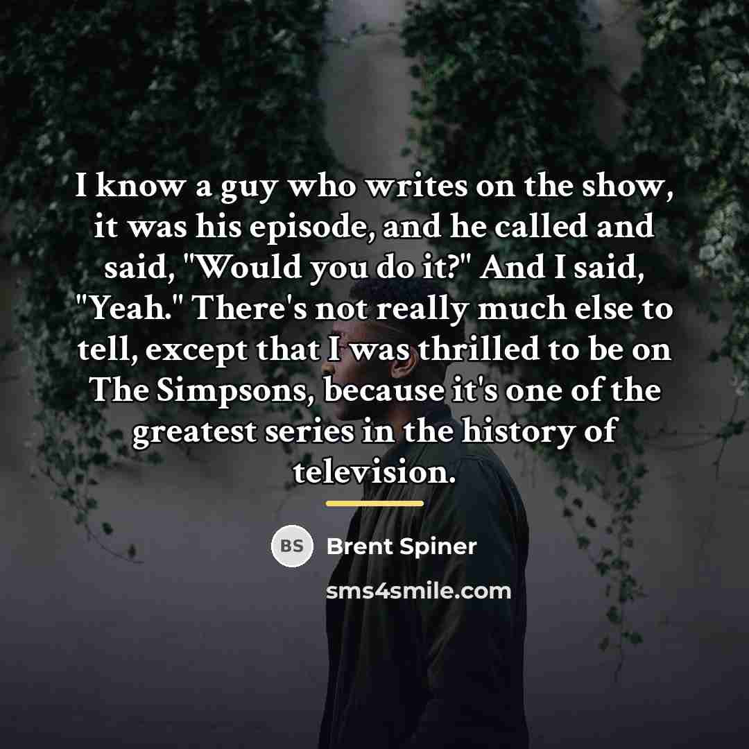 “I know a guy who writes on the show, it…” quote by Brent Spiner