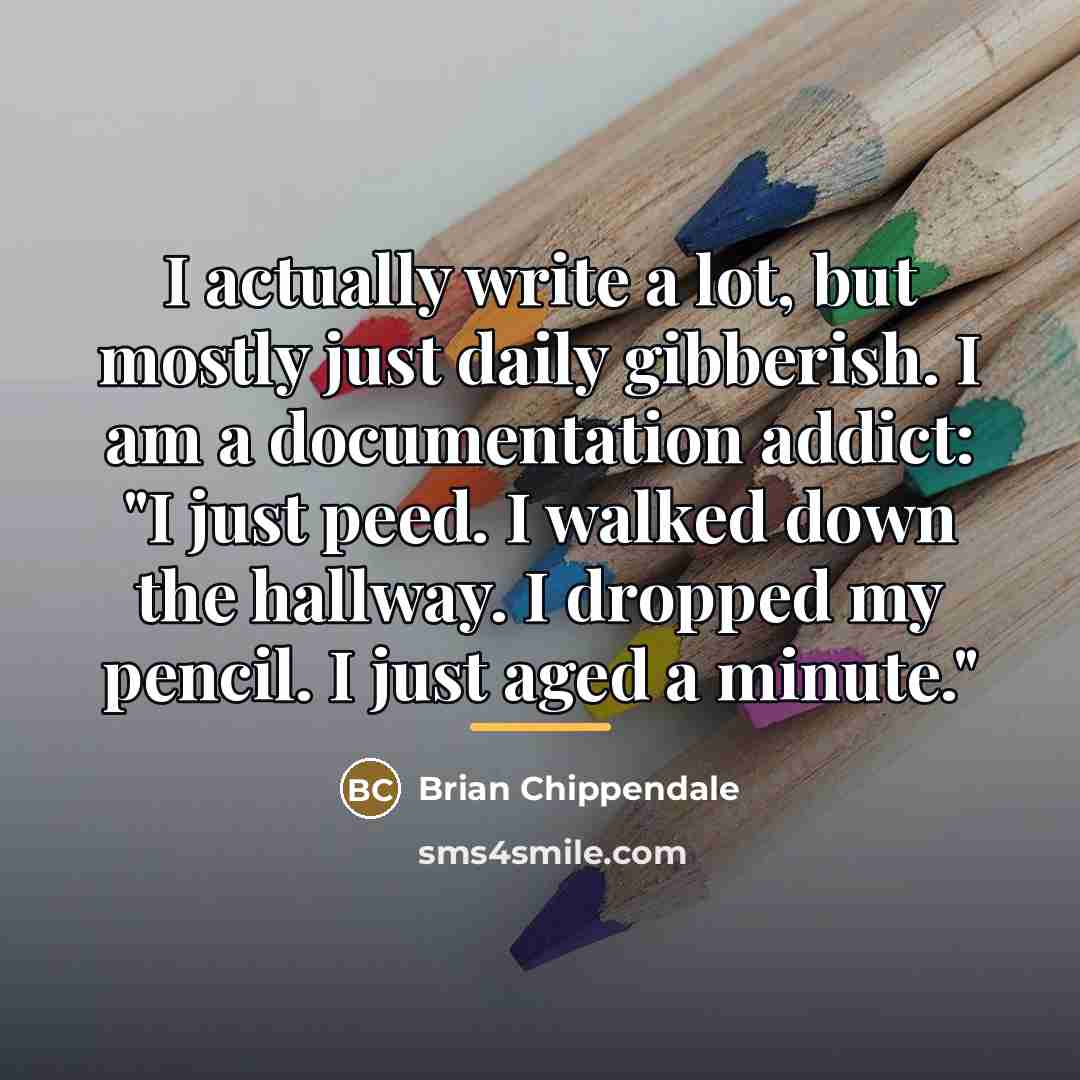 “I actually write a lot, but mostly just daily gibberish.…” quote by Brian Chippendale