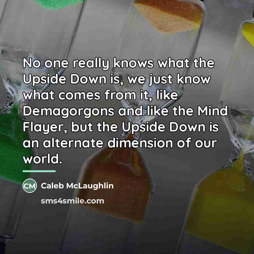 “No one really knows what the Upside Down is, we…” quote by Caleb McLaughlin