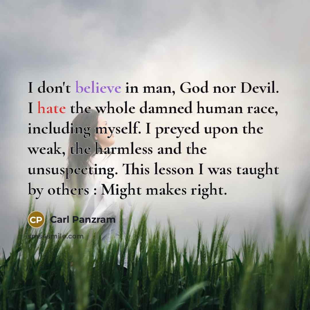 “I don't believe in man, God nor Devil. I hate…” quote by Carl Panzram