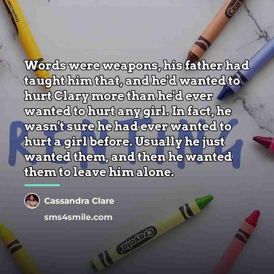 “Words were weapons, his father had taught him that, and…” quote by Cassandra Clare