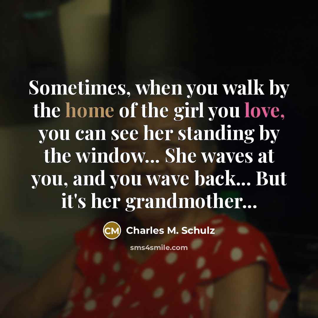 “Sometimes, when you walk by the home of the girl…” quote by Charles M. Schulz