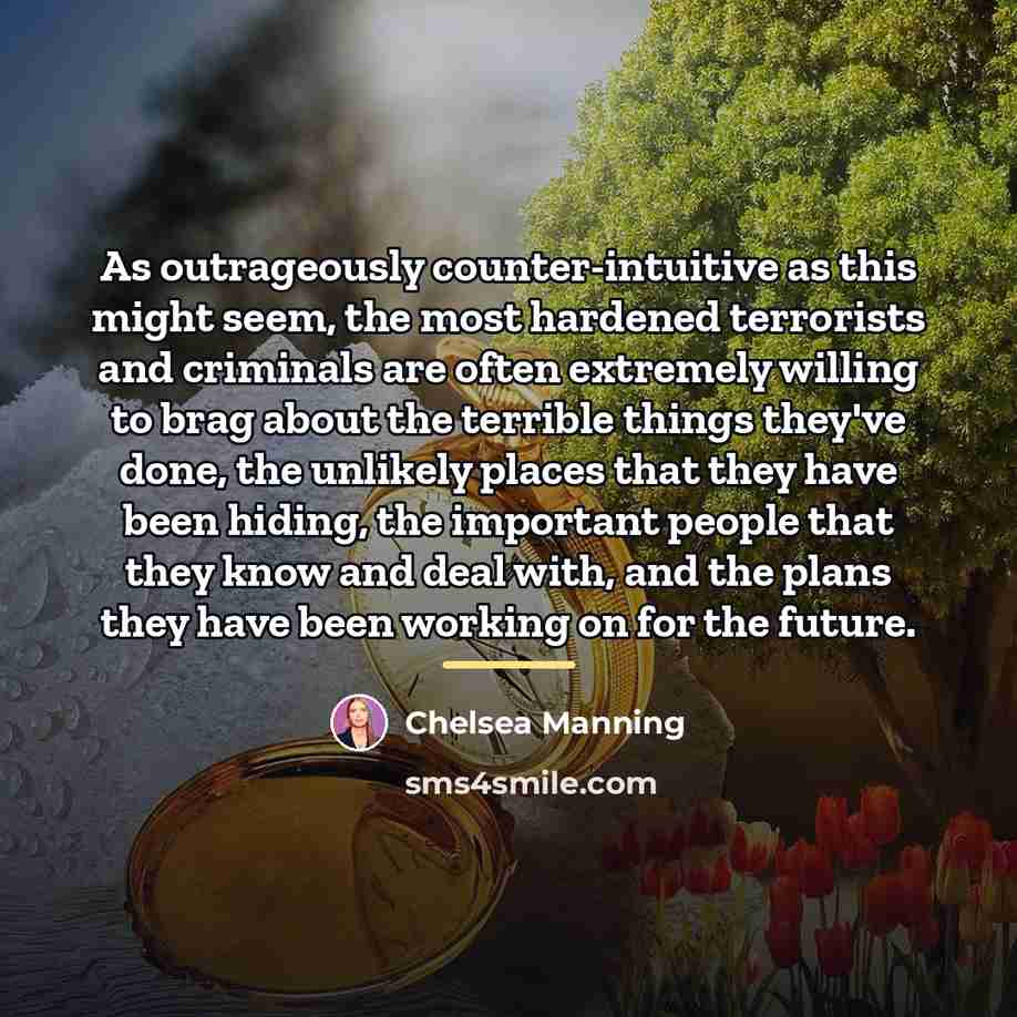 “As outrageously counter-intuitive as this might seem, the most hardened…” quote by Chelsea Manning