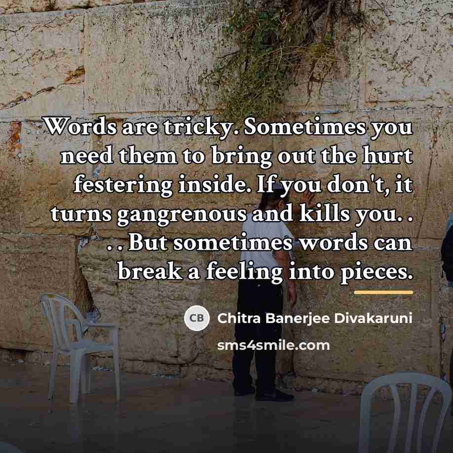 “Words are tricky. Sometimes you need them to bring out…” quote by Chitra Banerjee Divakaruni