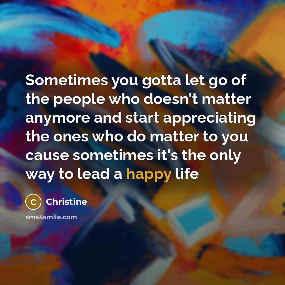 “Sometimes you gotta let go of the people who doesn't…” quote by Christine